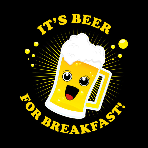 Beer For Breakfast by dumbshirts