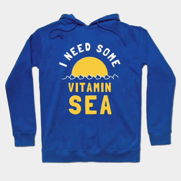 I Need Some Vitamin Sea Hoodie by dumbshirts
