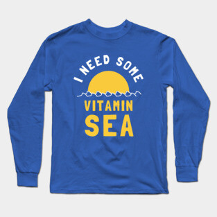 I Need Some Vitamin Sea Long Sleeve T-Shirt