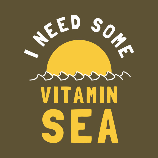 I Need Some Vitamin Sea by dumbshirts