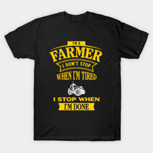 I'm a Farmer I Don't Stop - Tractor Lover - Funny Farm T-Shirt