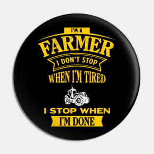 I'm a Farmer I Don't Stop - Tractor Lover - Funny Farm Pin