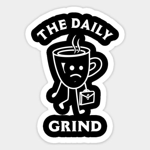 The Daily Grind Sticker by dumbshirts