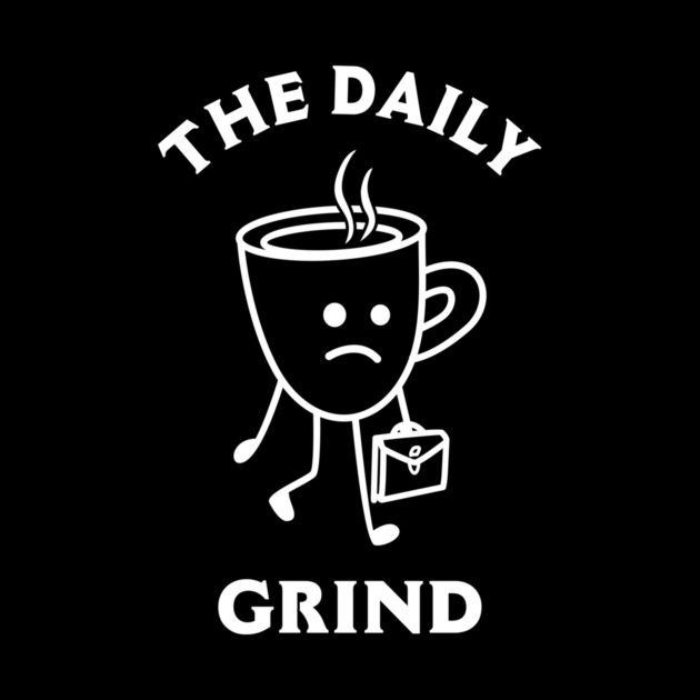 The Daily Grind by dumbshirts