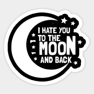 I Hate You To The Moon And Back Magnet