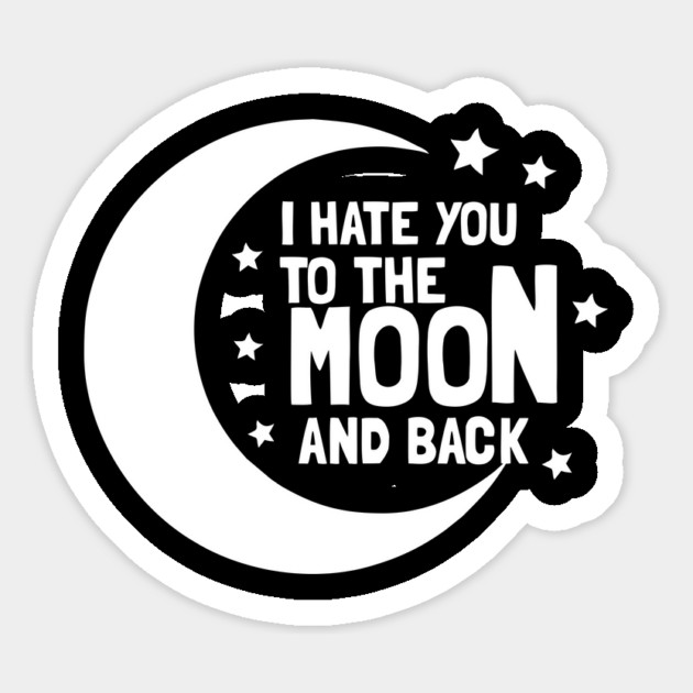 I Hate You To The Moon And Back Magnet by dumbshirts