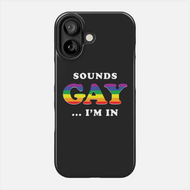 Sounds Gay I'm In Phone Case by dumbshirts