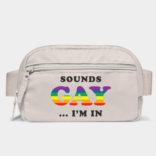 Sounds Gay I'm In Bag