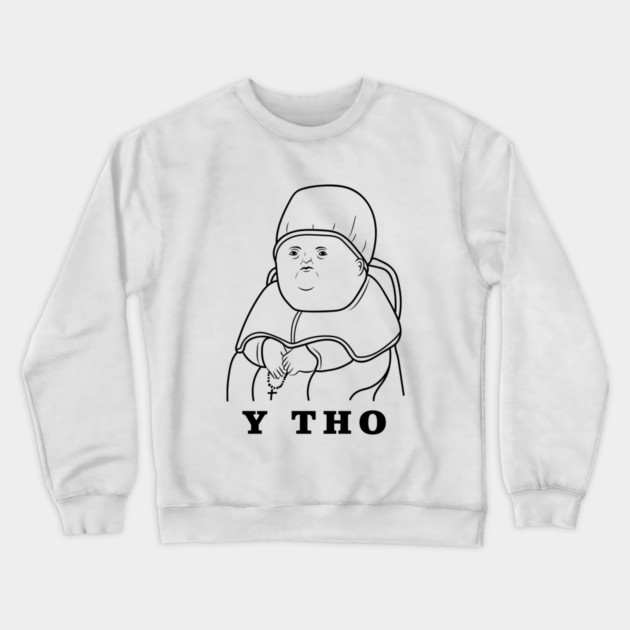 Y Tho Crewneck Sweatshirt by dumbshirts
