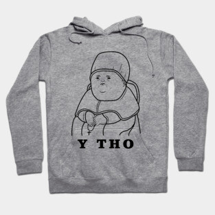 Y Tho Hoodie