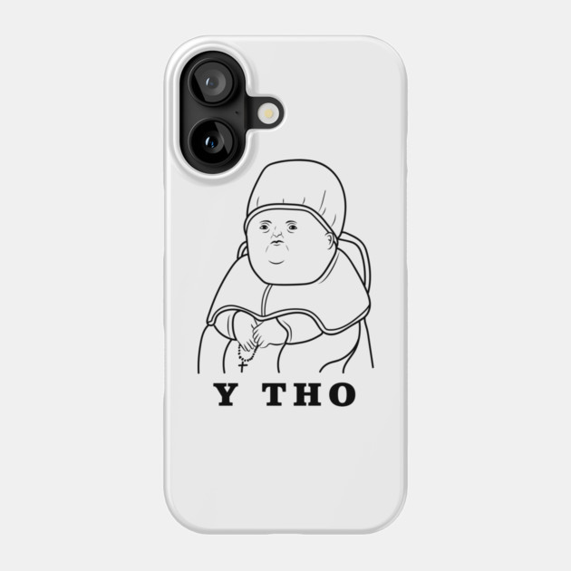 Y Tho Phone Case by dumbshirts