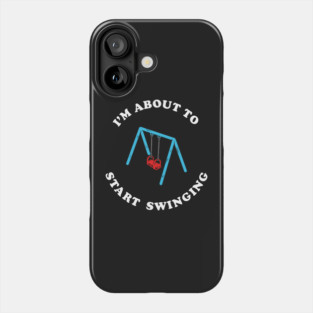 I'm About To Start Swinging Phone Case