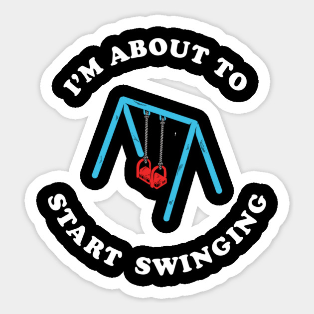 I'm About To Start Swinging Magnet by dumbshirts