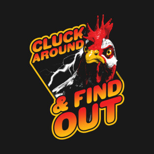 Funny Chicken - Cluck Around and Find Out T-Shirt