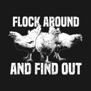Funny Aggro Chickens - Flock Around And Find Out T-Shirt