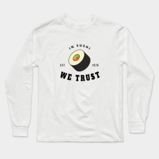 in sushi we trust Long Sleeve T-Shirt