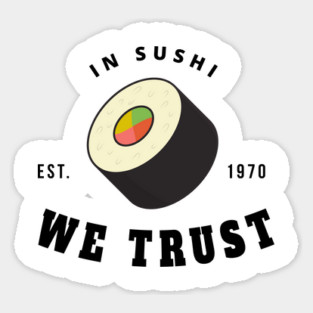 in sushi we trust Sticker