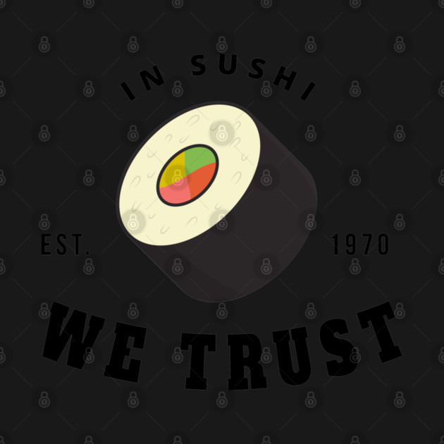 in sushi we trust by Tshirtiz
