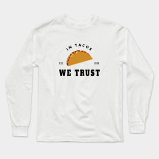 in tacos we trust Long Sleeve T-Shirt