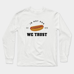 in hot dog we trust Long Sleeve T-Shirt