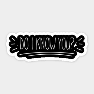 Do I know you? Sticker