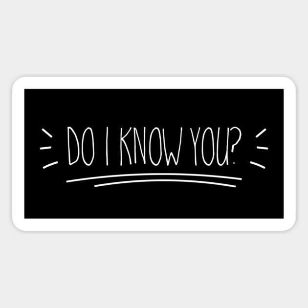Do I know you? Magnet by Stars Hollow Mercantile