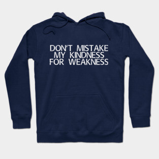 Kindness isn't weakness Hoodie