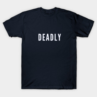 Deadly T-Shirt