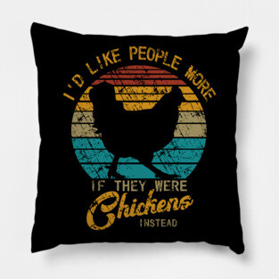 I'd like people more if they were chickens instead Pillow