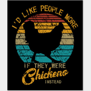 I'd like people more if they were chickens instead Posters and Art