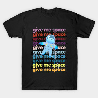 Give Me Space Cute Cartoony Astronaut T-Shirt