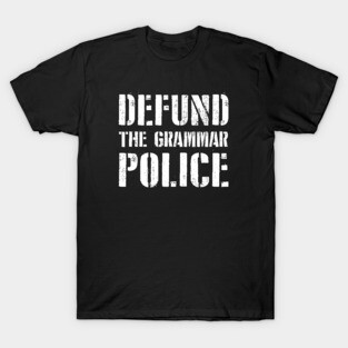 Defund the Grammar Police T-Shirt