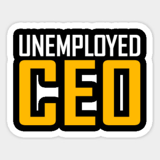 Unemployed CEO Sticker