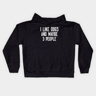 I Like Dogs And Maybe 3 People Kids Hoodie