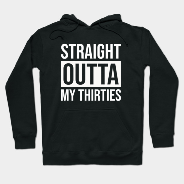 Straight Outta My Thirties Hoodie by Prescillian Art