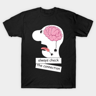 Always check the connection T-Shirt