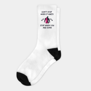 Don't stop when it hurts stop when you are done Socks