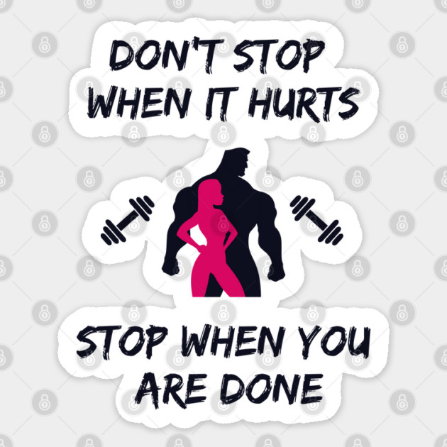 Don't stop when it hurts stop when you are done Sticker by Tshirtiz