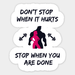 Don't stop when it hurts stop when you are done Magnet