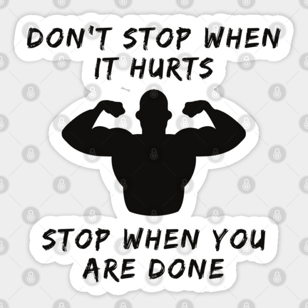 Don't stop when it hurts stop when you are done Sticker by Tshirtiz