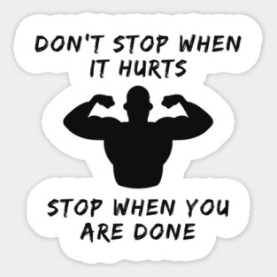 Don't stop when it hurts stop when you are done Magnet