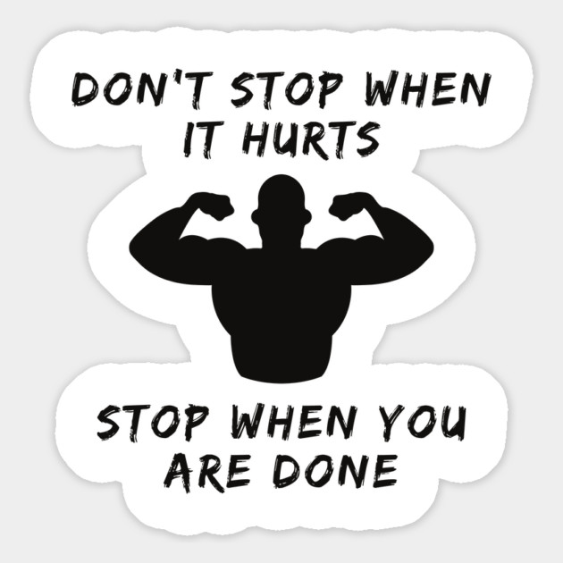 Don't stop when it hurts stop when you are done Magnet by Tshirtiz