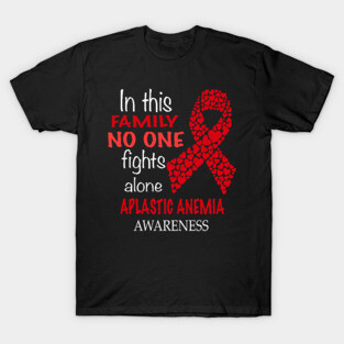ih this family no one fights aplastic anemia alone T-Shirt