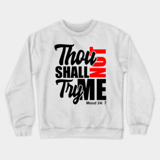 Thou Shall Not Try Me Mood 24:7 Crewneck Sweatshirt