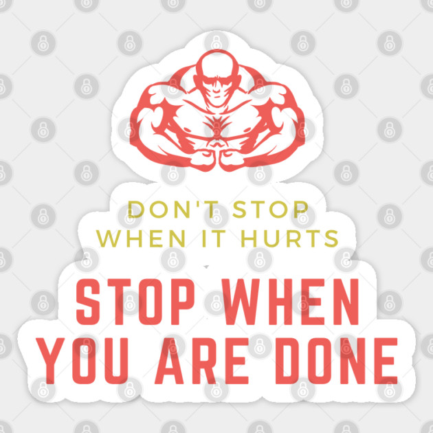 Don't stop when it hurts stop when you are done Sticker by Tshirtiz