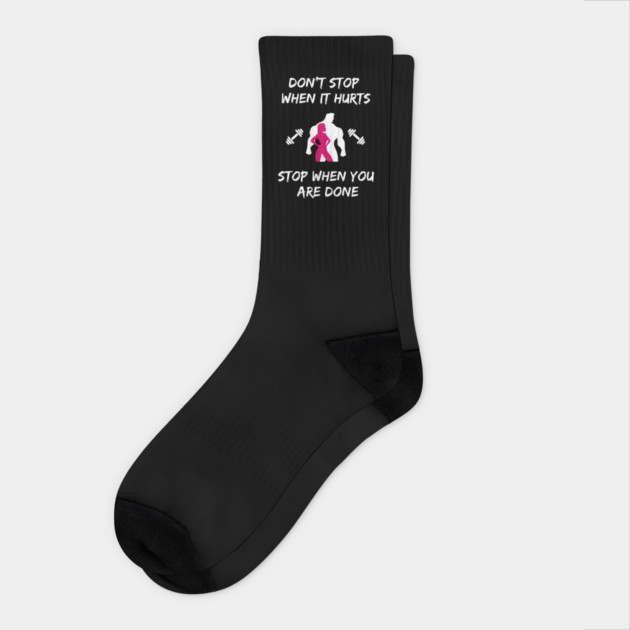 Don't stop when it hurts stop when you are done Socks by Tshirtiz