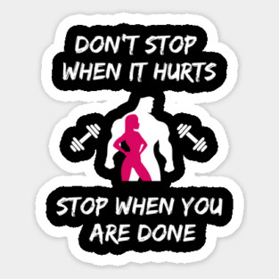 Don't stop when it hurts stop when you are done Magnet