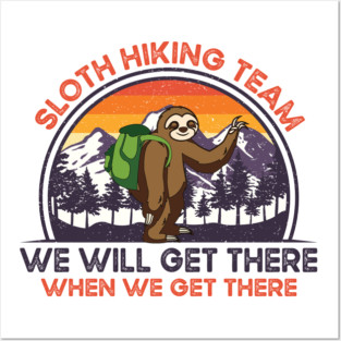 Sloth Hiking Team We Will Get There When We Get There Gift Posters and Art