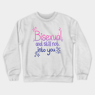 Bisexual and Still Not Into You Crewneck Sweatshirt