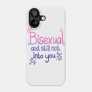 Bisexual and Still Not Into You Phone Case